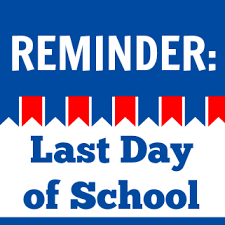 CHANGE IN LAST DAY FOR 2018-2019 SCHOOL YEAR 